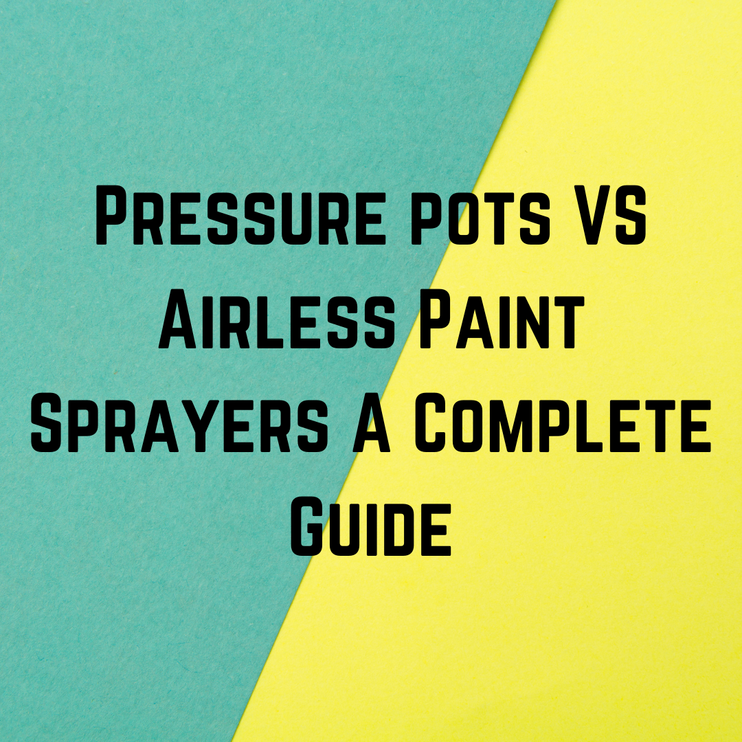 Pressure pots VS Airless Paint Sprayer A Complete Guide Pittsburgh