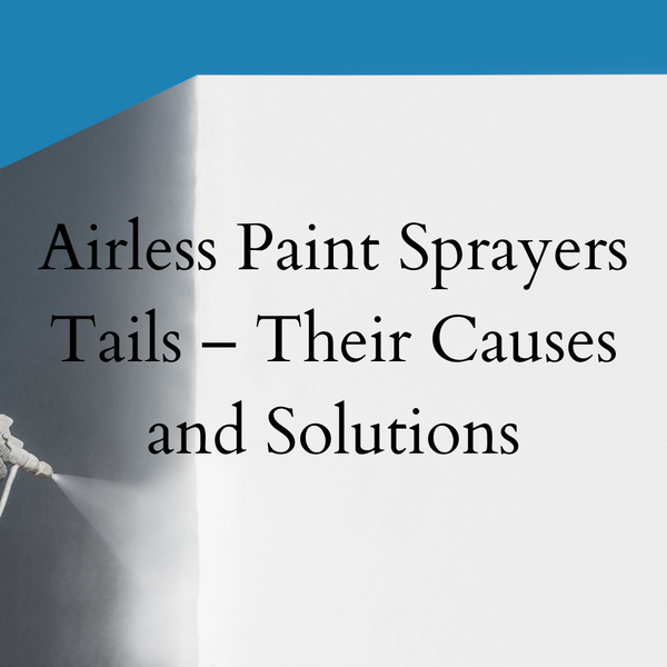 Airless Paint Sprayers Tails – Their Causes and Solutions