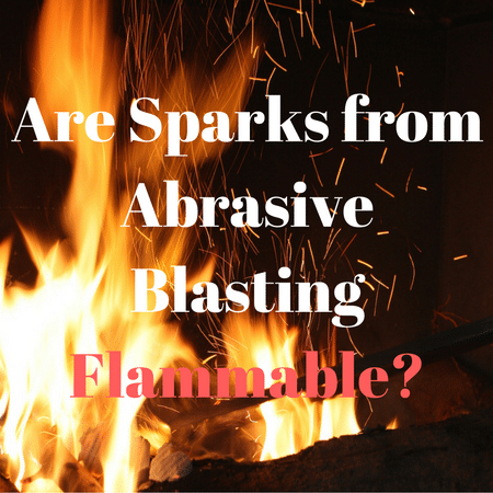 Are Abrasive Blasting Sparks flammable? – A Complete Guide