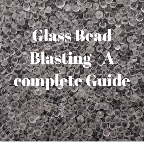 Glass Bead Blasting – Pros & Cons, Common Uses,& Equipment Needed