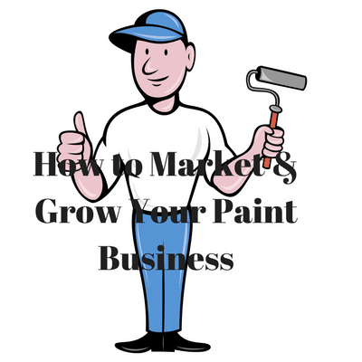 A Complete Guide To Marketing & Growing Your Painting Business