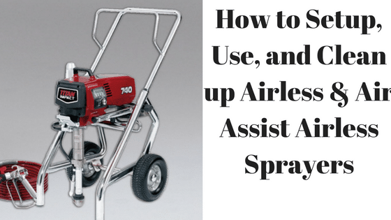 How to Use an Airless Paint Sprayer - A Complete Guide (Includes Video)