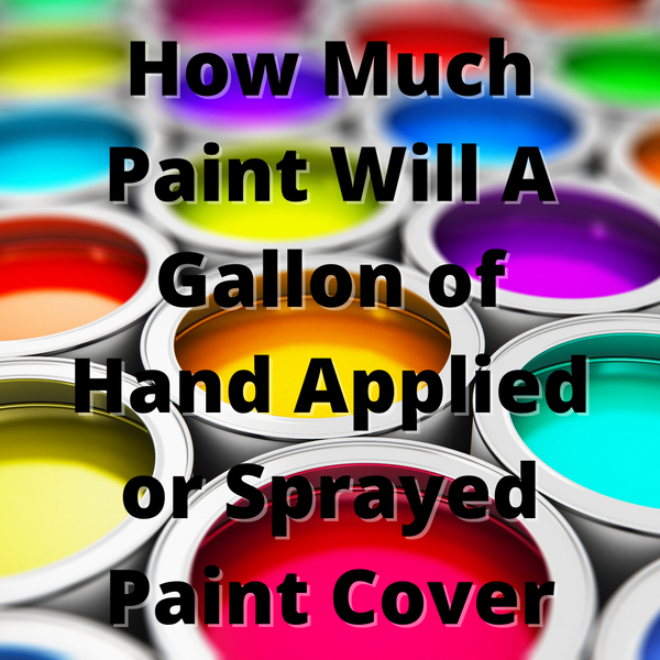 How Much Paint Will A Gallon of Hand Applied or Sprayed Paint Cover